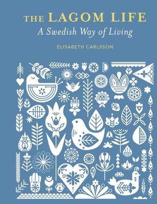 The Lagom Life: A Swedish way of living By Elisabeth Carlsson Cover Image