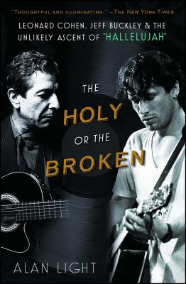 The Holy or the Broken: Leonard Cohen, Jeff Buckley, and the Unlikely Ascent of "Hallelujah"