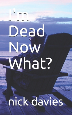 I'm Dead Now What? Cover Image