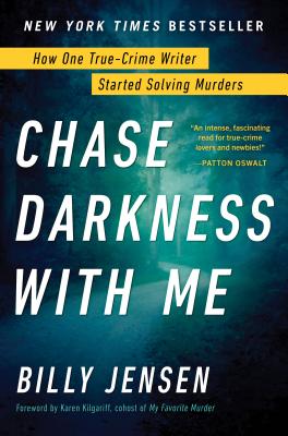 Chase Darkness with Me: How One True-Crime Writer Started Solving Murders By Billy Jensen, Karen Kilgariff (Foreword by) Cover Image
