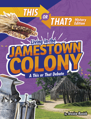 Living in the Jamestown Colony: A This or That Debate By Jessica Rusick Cover Image