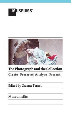 The Photograph and the Collection: Create - Preserve - Analyze - Present Cover Image