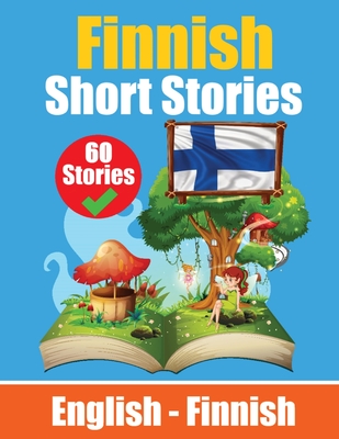 Short Stories in Finnish English and Finnish Short Stories Side by Side: Learn Finnish Language Through Short Stories Finnish Made Easy Suitable for C By Auke de Haan, Skriuwer Com Cover Image