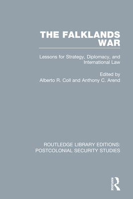 The Falklands War: Lessons for Strategy, Diplomacy, and International Law By Alberto R. Coll (Editor), Anthony C. Arend (Editor) Cover Image
