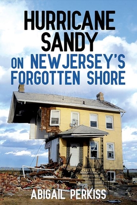 Cover for Hurricane Sandy on New Jersey's Forgotten Shore