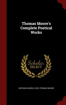 Thomas Moore's Complete Poetical Works By Nathan Haskell Dole, Thomas Moore Cover Image