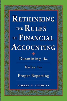 Rethinking the Rules of Financial Accounting By Robert Anthony Cover Image