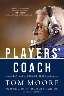 The Players' Coach: Fifty Years Making the Nfl's Best Better (from Bradshaw to Manning, Brady, and Beyond)