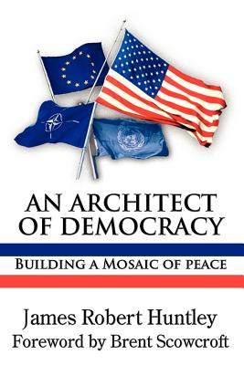 An Architect of Democracy: Building a Mosaic of Peace (Memoirs and Occasional Papers / Association for Diplomatic S)