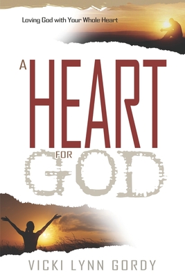 A Heart for God: Loving God with Your Whole Heart Cover Image
