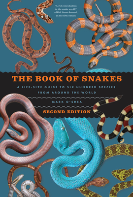 The Book of Snakes: A Life-Size Guide to Six Hundred Species from around the World By Mark O'Shea Cover Image