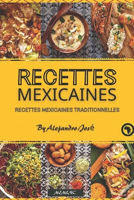 Recettes mexicaines: Recettes mexicaines traditionnelles By Alejandro José Cover Image