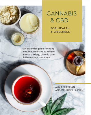 Cannabis and CBD for Health and Wellness: An Essential Guide for Using Nature's Medicine to Relieve Stress, Anxiety, Chronic Pain, Inflammation, and More Cover Image