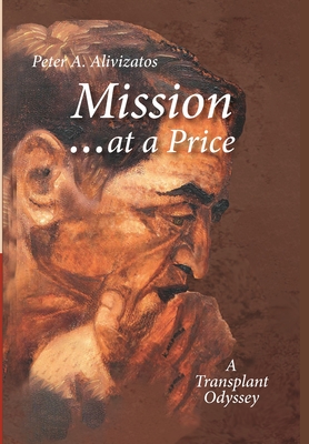 Mission ... at a Price: A Transplant Odyssey By Peter a. Alivizatos Cover Image