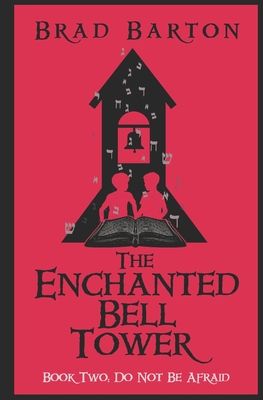 The Enchanted Bell Tower, Book Two: Do Not Be Afraid By Brad Barton Cover Image