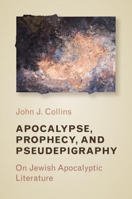 Apocalypse, Prophecy, and Pseudepigraphy: On Jewish Apocalyptic Literature By John J. Collins Cover Image
