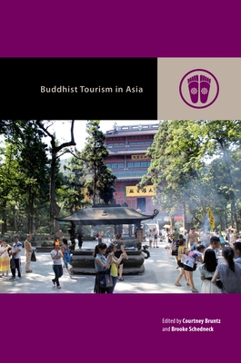 Buddhist Tourism in Asia (Contemporary Buddhism) By Courtney Bruntz (Editor), Brooke Schedneck (Editor), Mark Michael Rowe (Editor) Cover Image