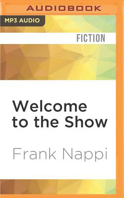 Welcome to the Show (Mickey Tussler #3) By Frank Nappi, Jeremy Arthur (Read by) Cover Image