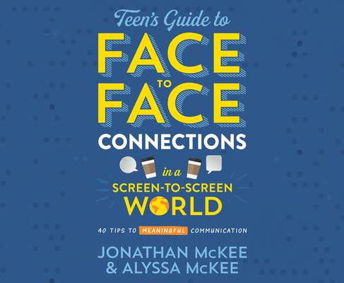 The Teen's Guide to Face-to-Face Connections in a Screen-to-Screen World: 40 Tips to Meaningful Communication Cover Image