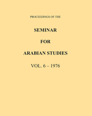 Proceedings of the Seminar for Arabian Studies Volume 6 1976 By Archaeopress Publishing Cover Image