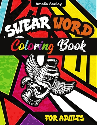 Swearing Coloring Book for Adults: Hilarious Curse Word and Swearing  Phrases for Stress Release and Relaxation for Those Who Enjoy Funny Vulgar  and Of (Paperback)