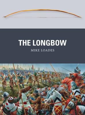 The Longbow (Weapon) By Mike Loades, Peter Dennis (Illustrator) Cover Image