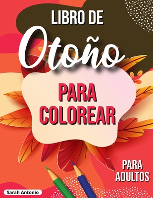 Libro de otoño para colorear: Libro para colorear otoñal relajante con escenas otoñales tranquilas By Sarah Antonio Cover Image