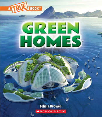 Green Homes (A True Book: A Green Future) (A True Book (Relaunch))
