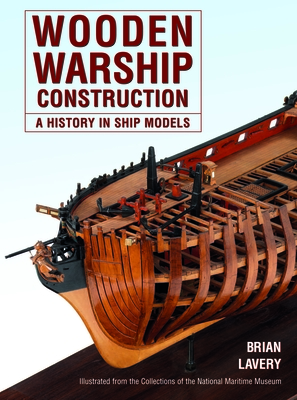 Wooden Warship Construction: A History in Ship Models By Brian Lavery Cover Image