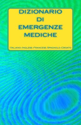 Dizionario di Emergenze Mediche Italiano-Inglese-Francese-Spagnolo-Croato Cover Image