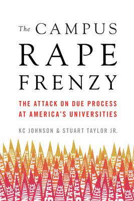 The Campus Rape Frenzy: The Attack on Due Process at America's Universities Cover Image