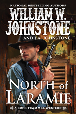 North of Laramie (The Buck Trammel Western #1) By William W. Johnstone, J.A. Johnstone Cover Image