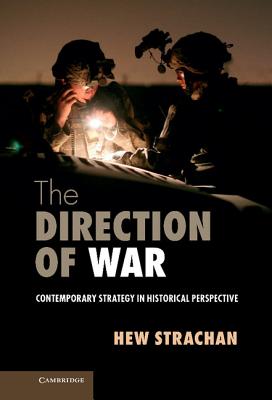The Direction of War: Contemporary Strategy in Historical Perspective Cover Image