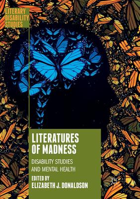 Literatures of Madness: Disability Studies and Mental Health (Literary Disability Studies)