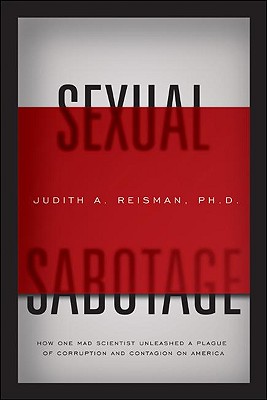 Sexual Sabotage: How One Mad Scientist Unleashed a Plague of Corruption and Contagion on America Cover Image