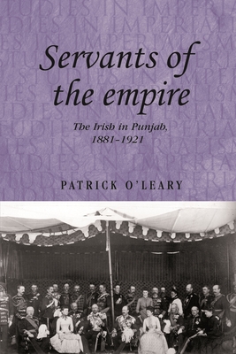 Servants of the Empire: The Irish in Punjab, 1881-1921 (Studies in Imperialism #92) Cover Image