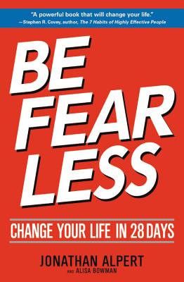 Be Fearless: Change Your Life in 28 Days By Jonathan Alpert, Alisa Bowman (With) Cover Image