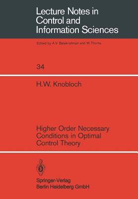 Higher Order Necessary Conditions in Optimal Control Theory (Lecture Notes in Control and Information Sciences #34)