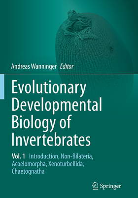 Evolutionary Developmental Biology of Invertebrates 1: Introduction, Non-Bilateria, Acoelomorpha, Xenoturbellida, Chaetognatha By Andreas Wanninger (Editor) Cover Image