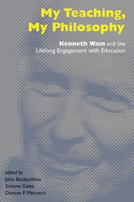My Teaching, My Philosophy; Kenneth Wain and the Lifelong Engagement with Education (Counterpoints #462) By John Baldacchino (Editor), Simone Galea (Editor), Duncan P. Mercieca (Editor) Cover Image