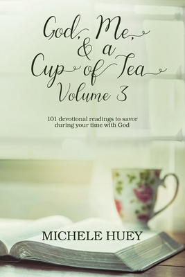 God, Me, & a Cup of Tea, Volume 3: 101 devotional readings to savor during your time with God Cover Image