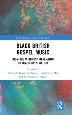 Black British Gospel Music: From the Windrush Generation to Black Lives Matter (Congregational Music Studies)