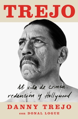 Trejo (Spanish edition): Mi vida de crimen, redención y Hollywood (Atria Espanol) By Danny Trejo, Donal Logue Cover Image