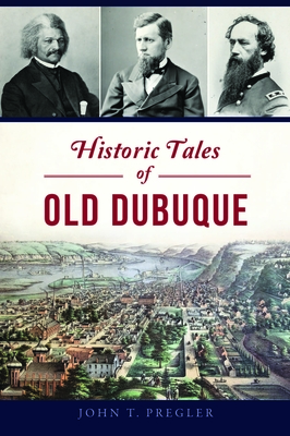 Historic Tales of Old Dubuque (American Chronicles) Cover Image