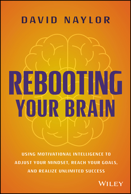 Rebooting Your Brain: Using Motivational Intelligence to Adjust Your Mindset, Reach Your Goals, and Realize Unlimited Success Cover Image