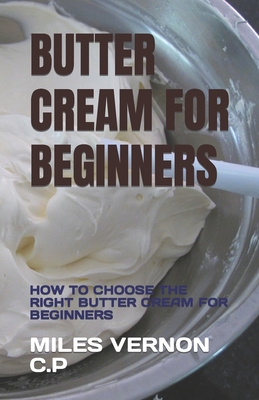 Butter Cream for Beginners: How to Choose the Right Butter Cream for Beginners Cover Image
