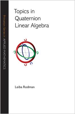 Topics in Quaternion Linear Algebra By Leiba Rodman Cover Image