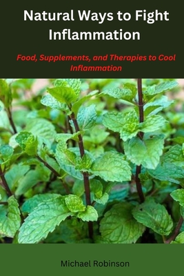 Natural Ways To Fight Inflammation: Foods, Supplements and Guides to cool Inflammation Cover Image