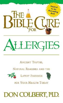 The Bible Cure for Allergies: Ancient Truths, Natural Remedies and the Latest Findings for Your Health Today (New Bible Cure (Siloam)) Cover Image