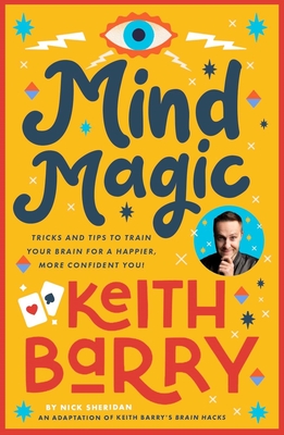 Mind Magic: Tricks and Tips to Train Your Brain for a Happier